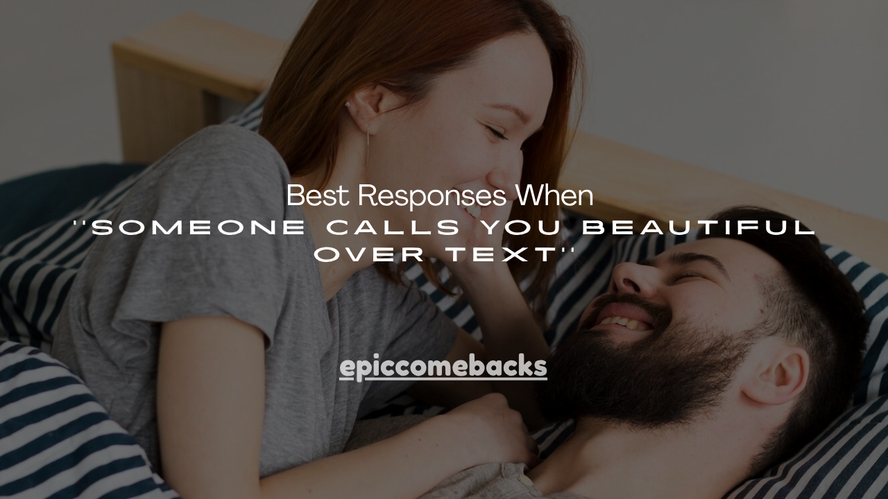 130+ Best Responses When Someone Calls You Beautiful Over Text