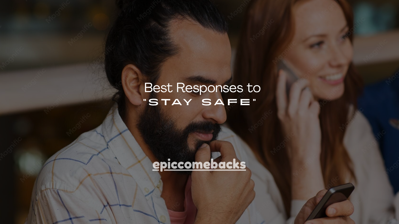180+ Best Responses to "Stay Safe"