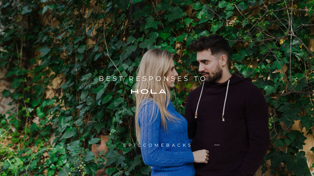 180+ Best Responses to "Hola"