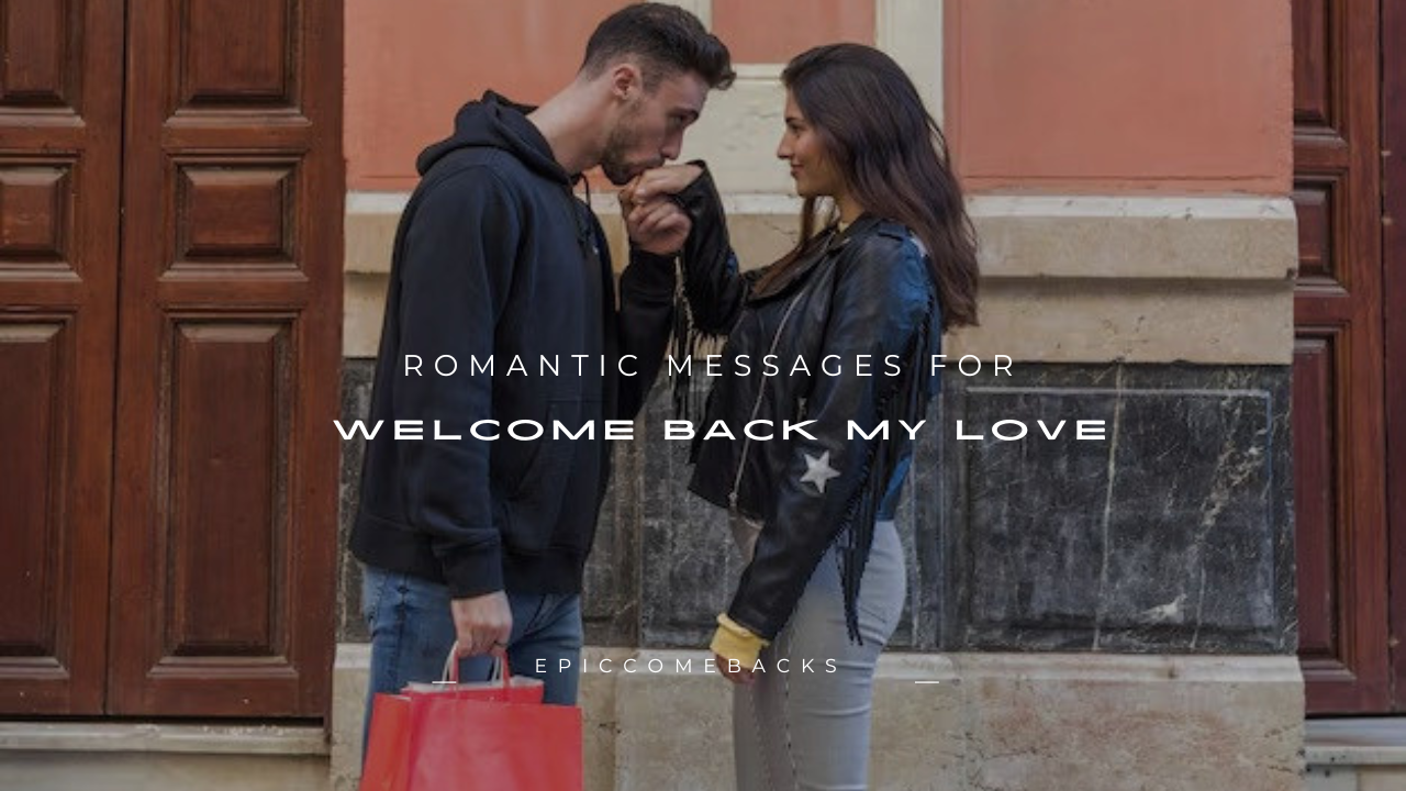 160+ Romantic Messages for Welcome Back My Love