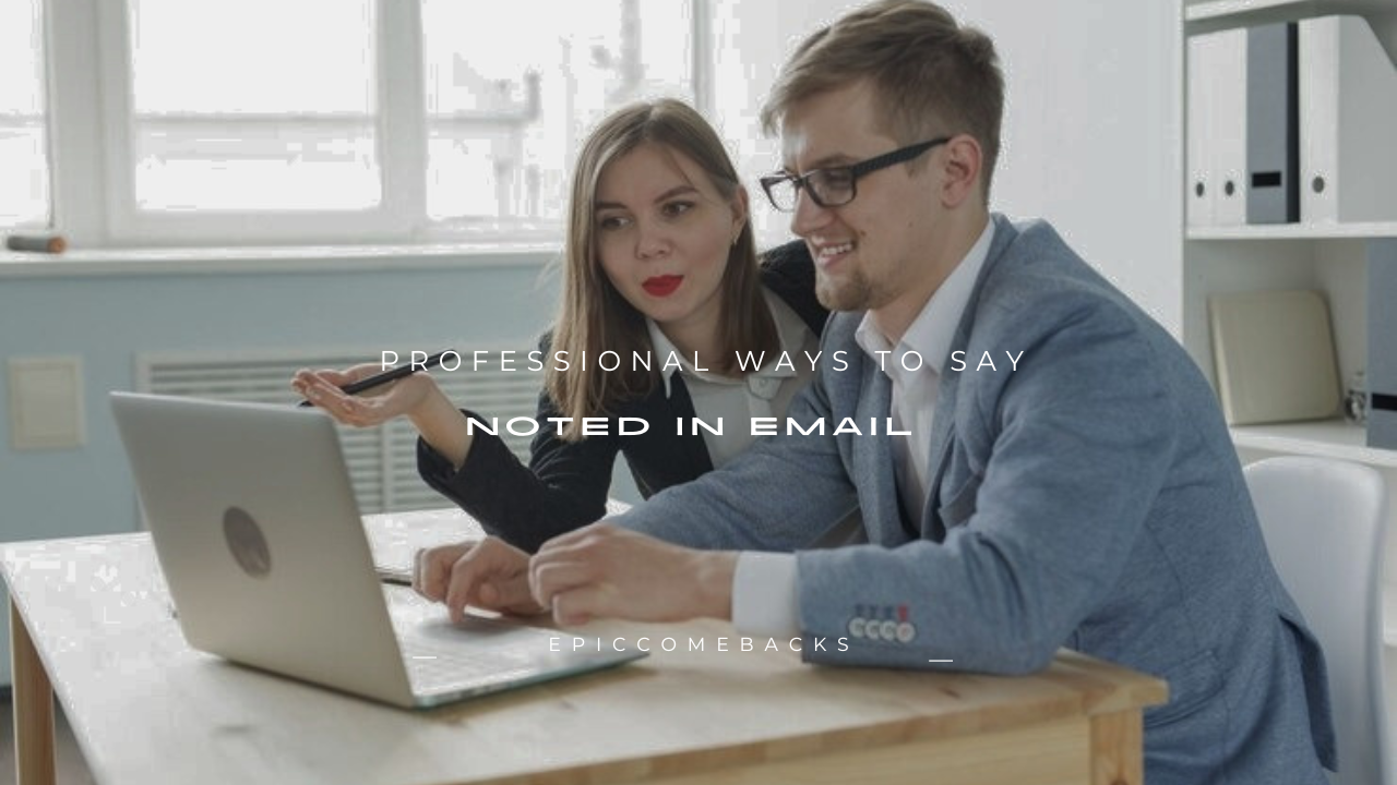 130+ Professional Ways to Say "Noted" in Email