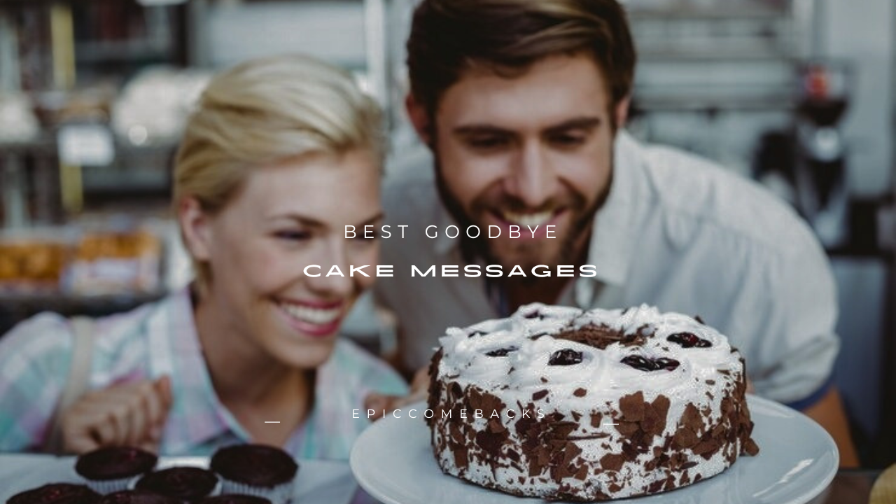120+ Best Goodbye Cake Messages