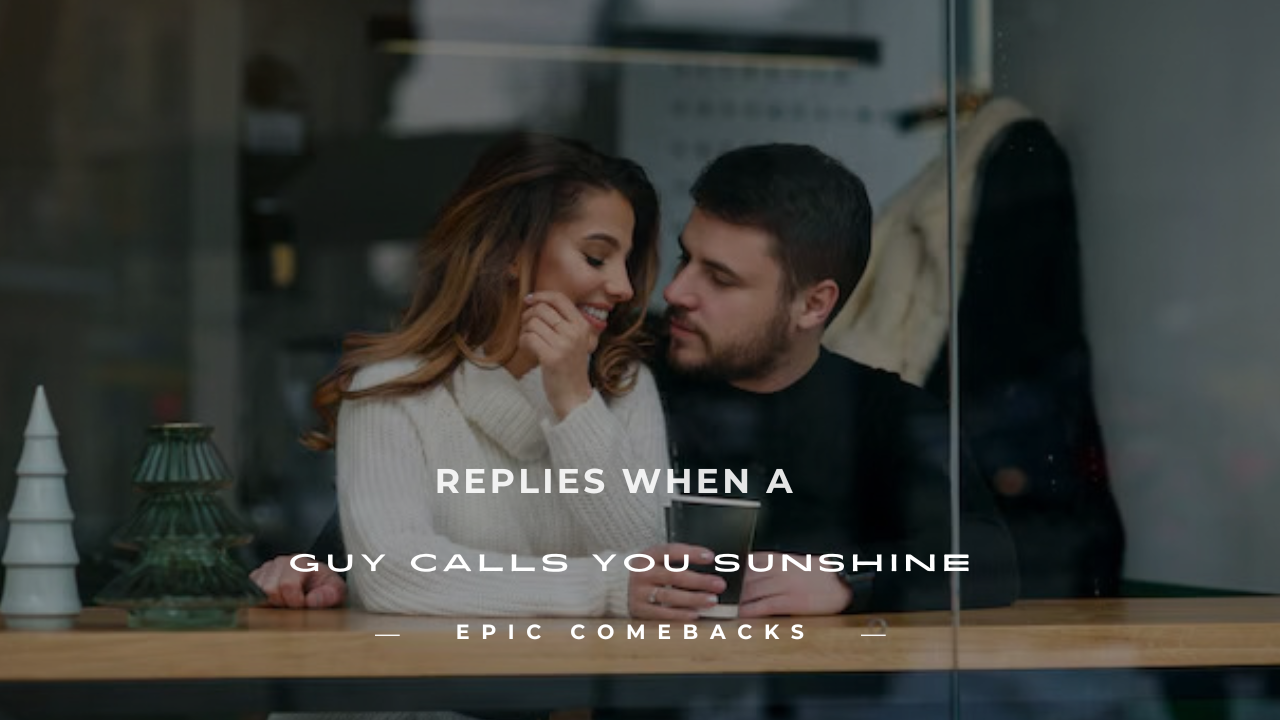 when a guy calls you sunshine