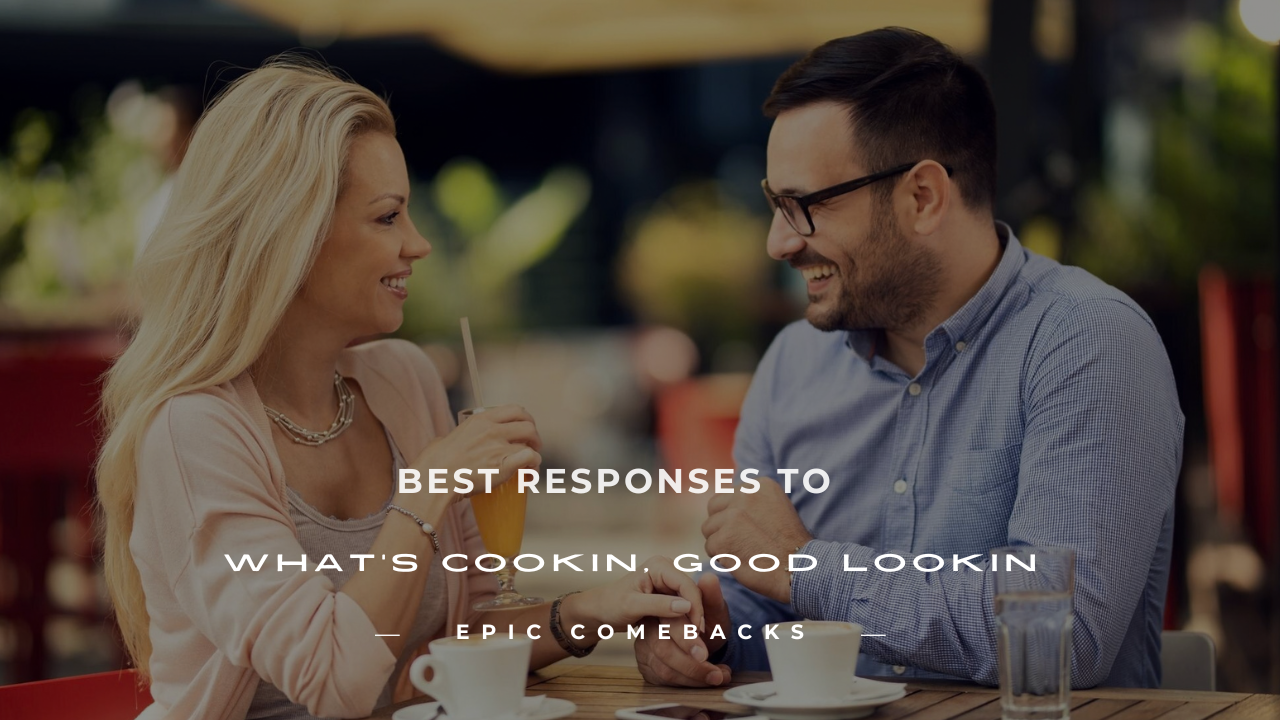whats cookin good lookin response