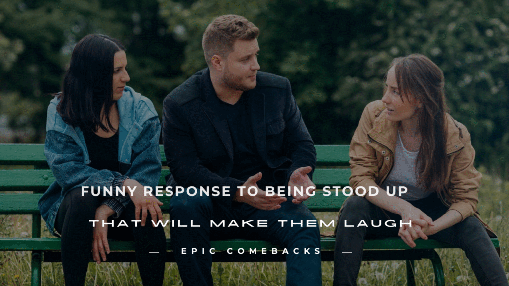 funny response to being stood up