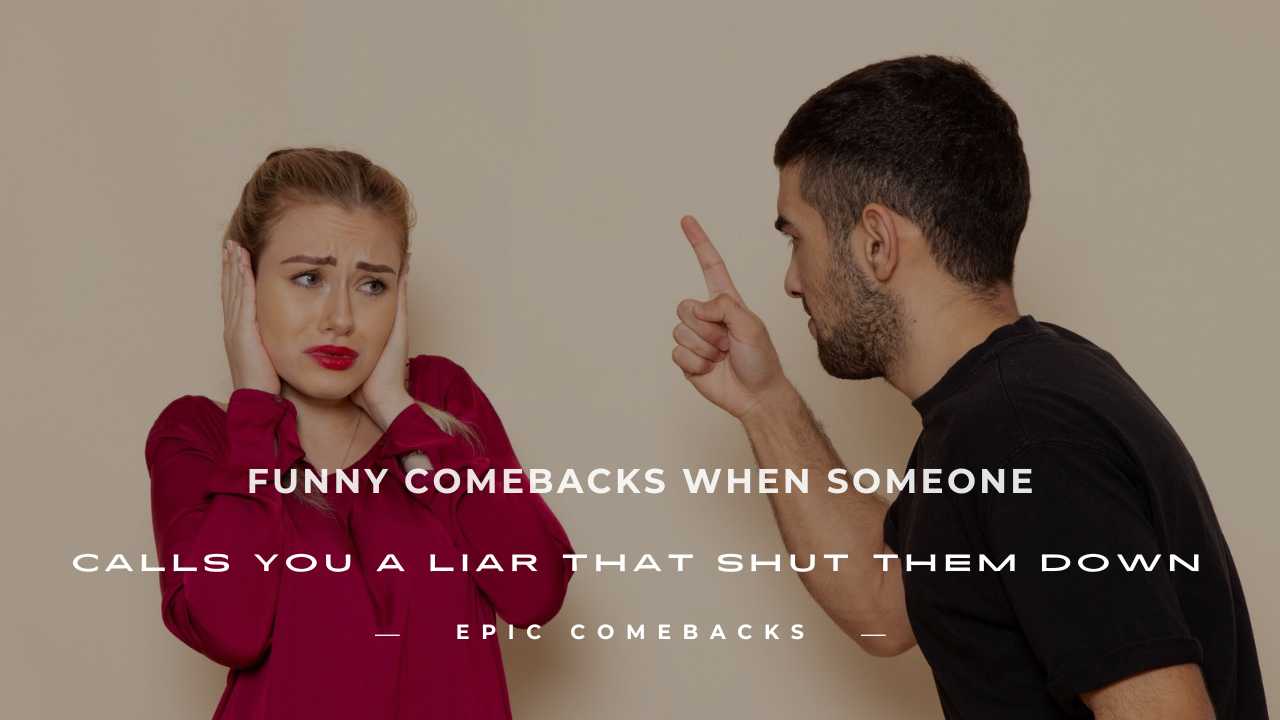 funny comebacks when someone calls you a liar