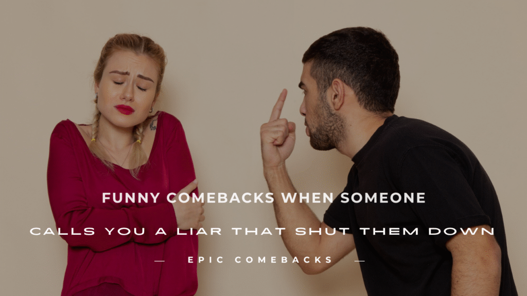 funny comebacks when someone calls you a liar
