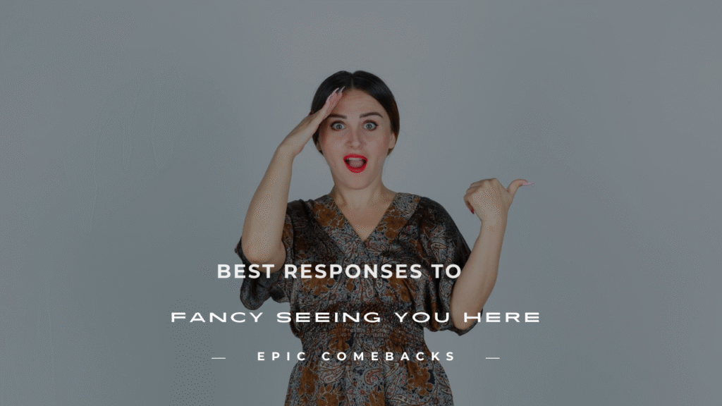 fancy seeing you here
