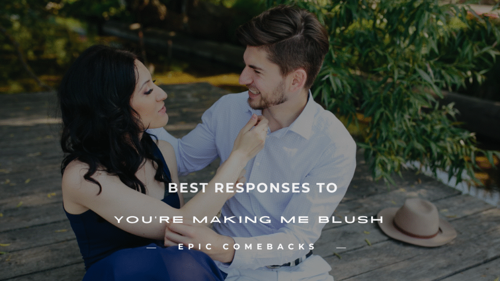 you're making me blush response